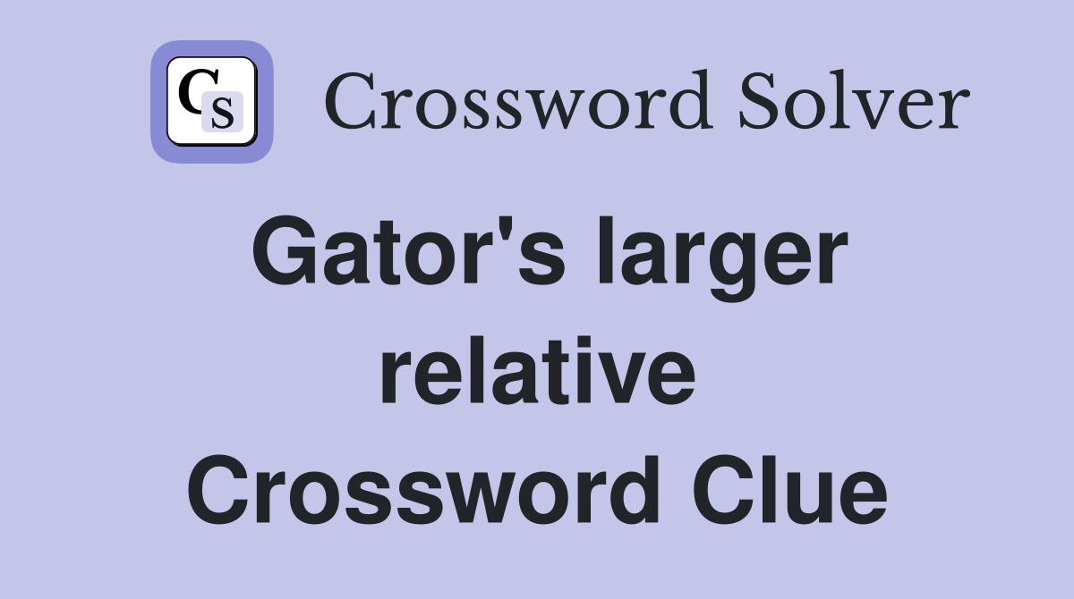 Gator's larger relative Crossword Clue