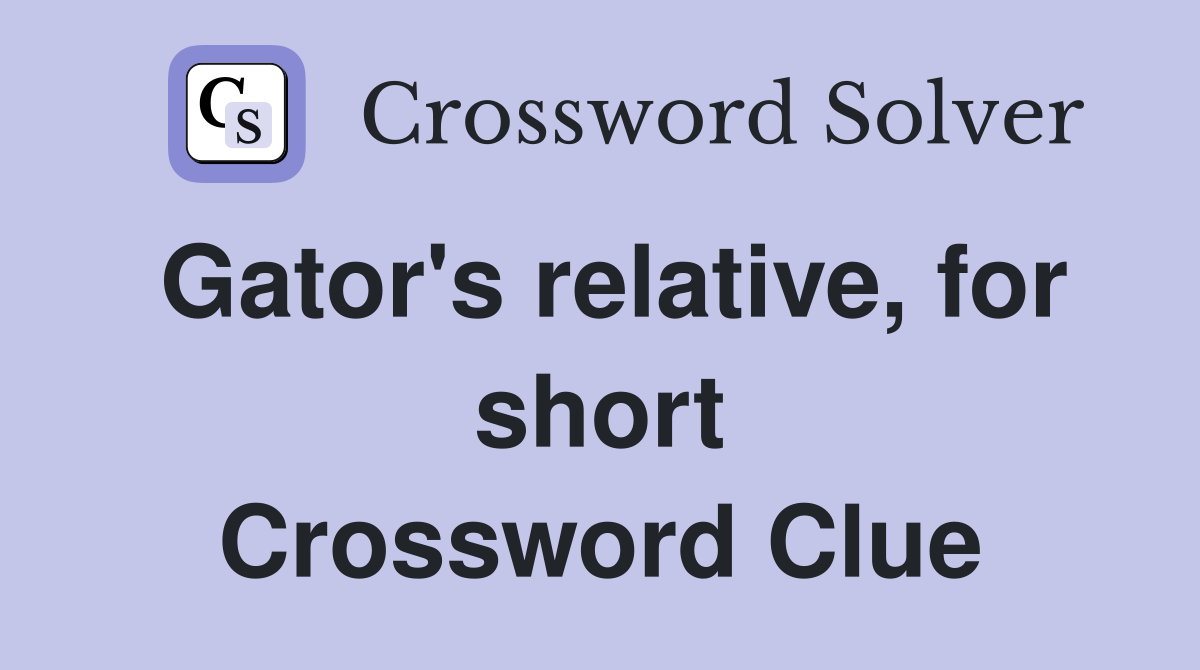 Gator's relative, for short Crossword Clue