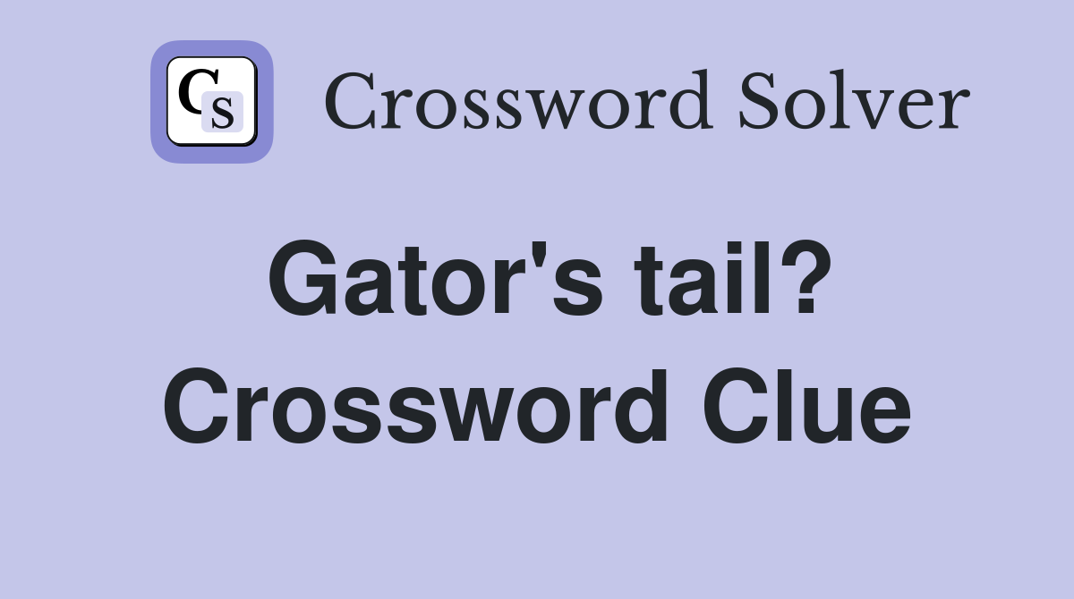 Gator's tail? Crossword Clue