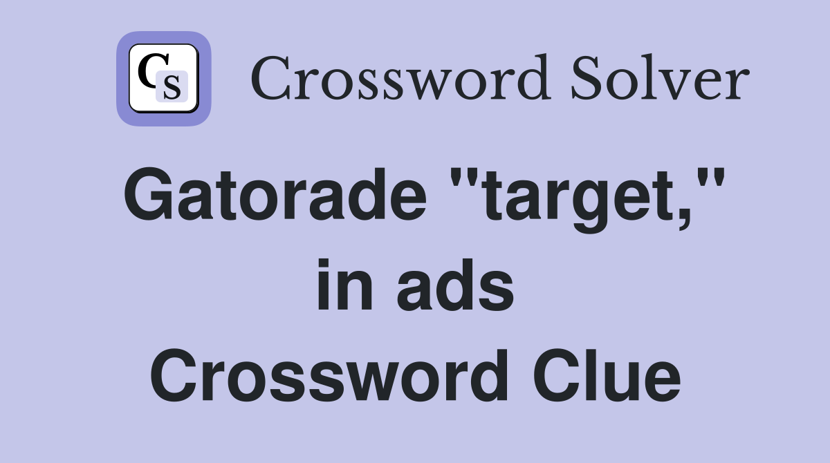 Gatorade "target," in ads Crossword Clue