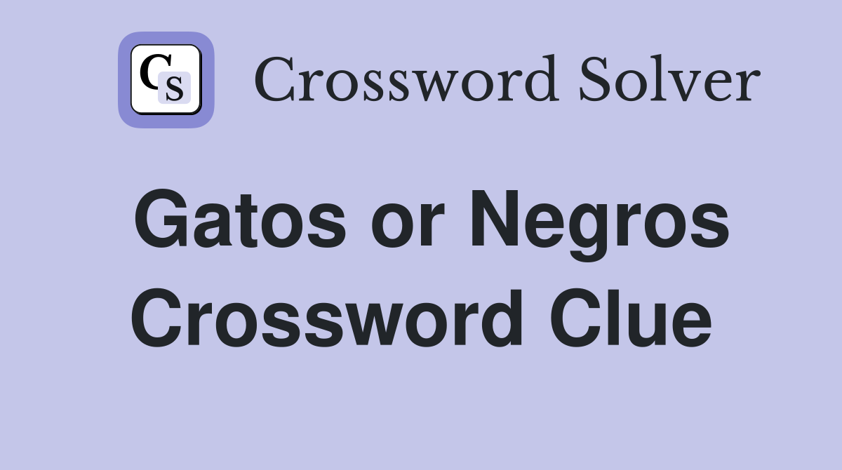 Gatos or Negros Crossword Clue