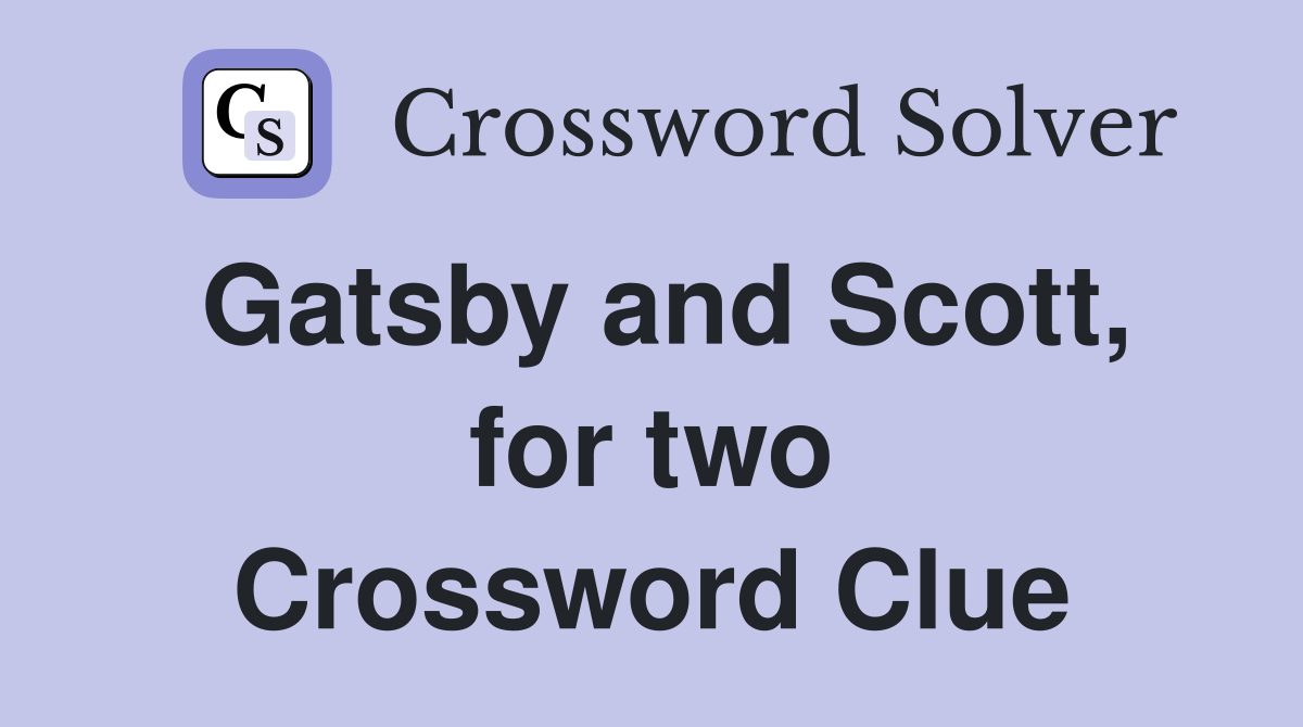 Gatsby and Scott, for two Crossword Clue