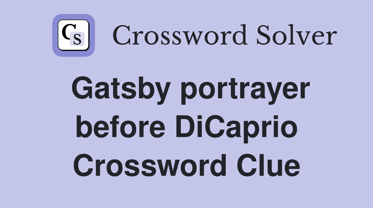 Gatsby portrayer before DiCaprio Crossword Clue