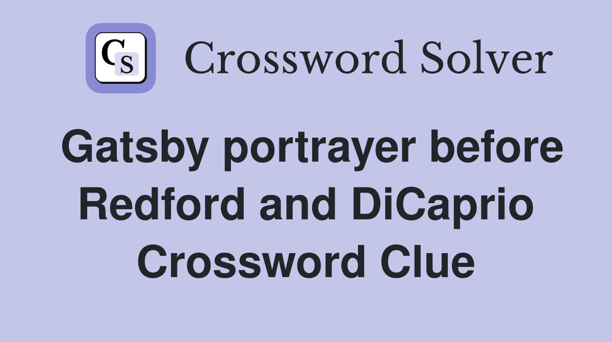 Gatsby portrayer before Redford and DiCaprio Crossword Clue