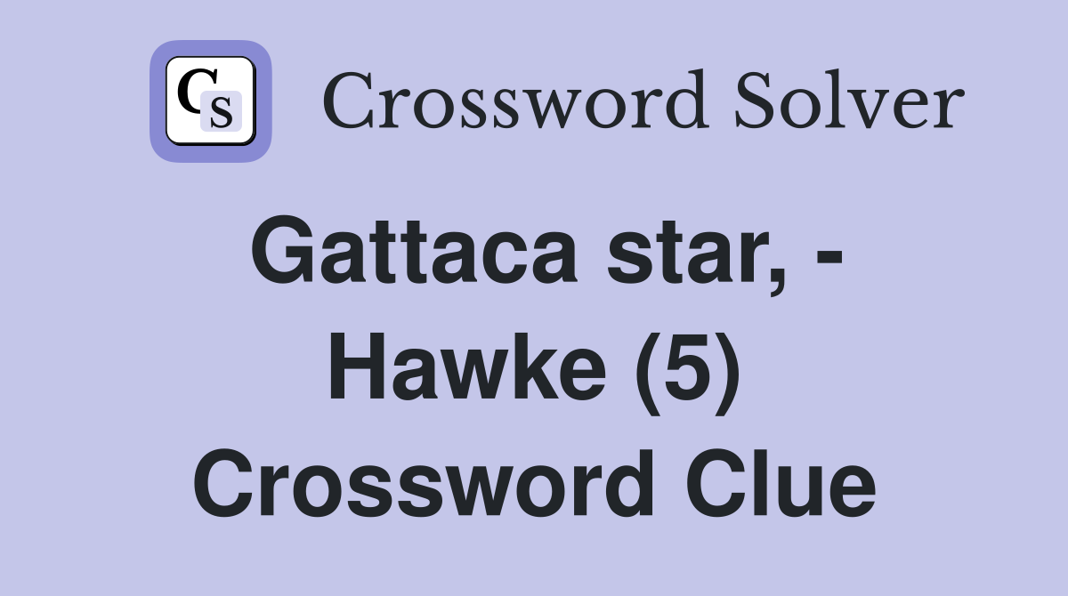Gattaca star, - Hawke (5) Crossword Clue