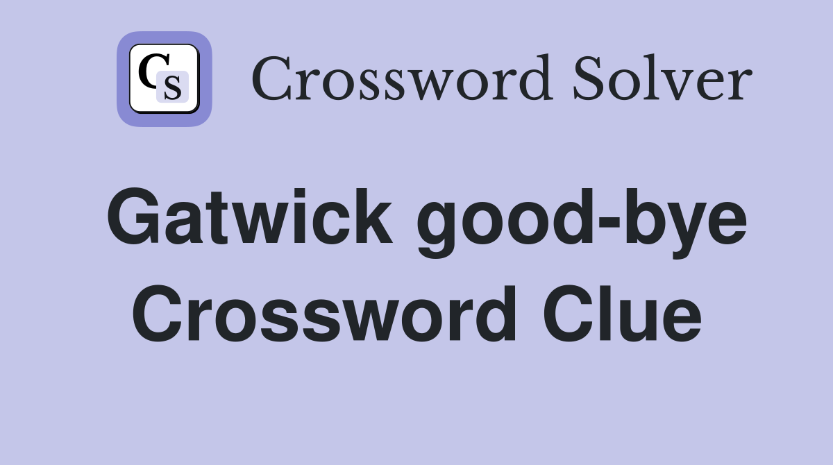 Gatwick good-bye Crossword Clue