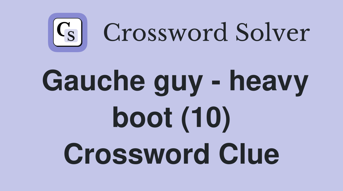 Gauche guy - heavy boot (10) Crossword Clue