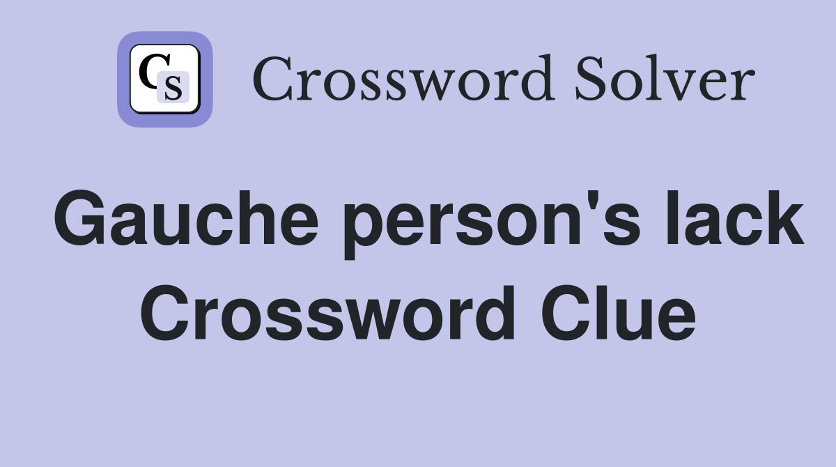 Gauche person's lack Crossword Clue