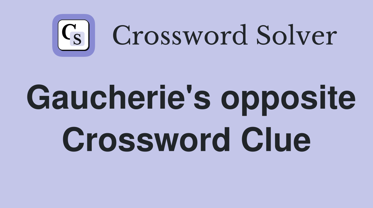 Gaucherie's opposite Crossword Clue