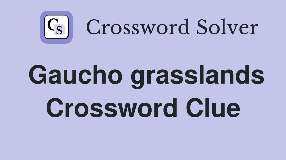 Gaucho grasslands Crossword Clue