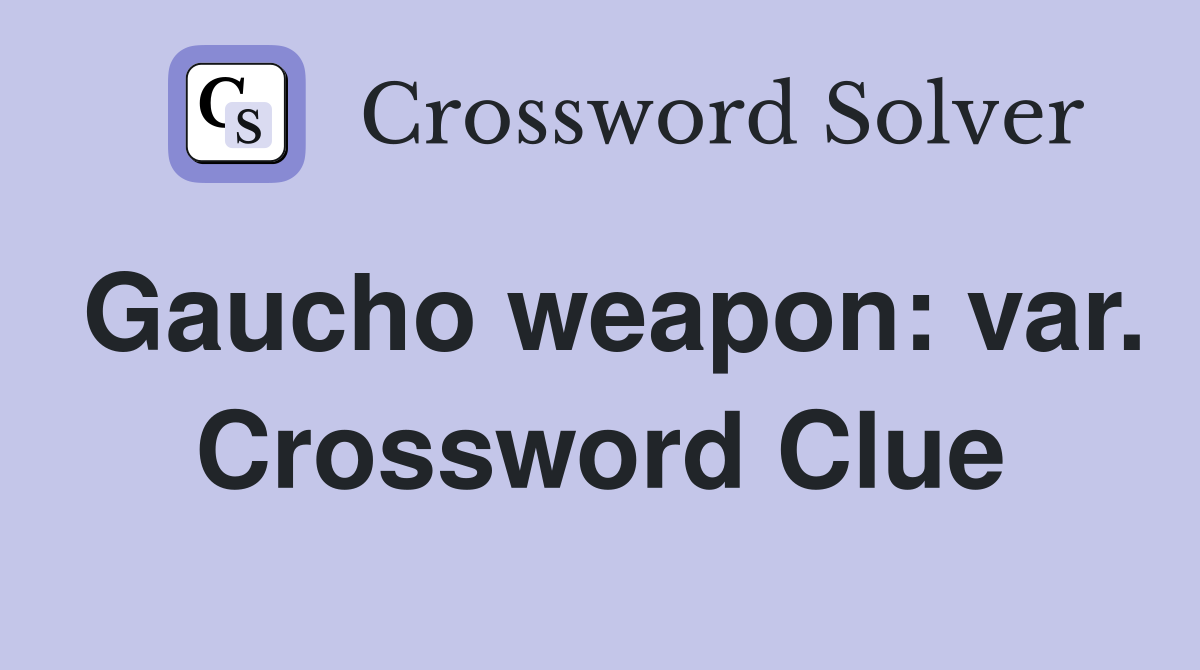 Gaucho weapon: var. Crossword Clue
