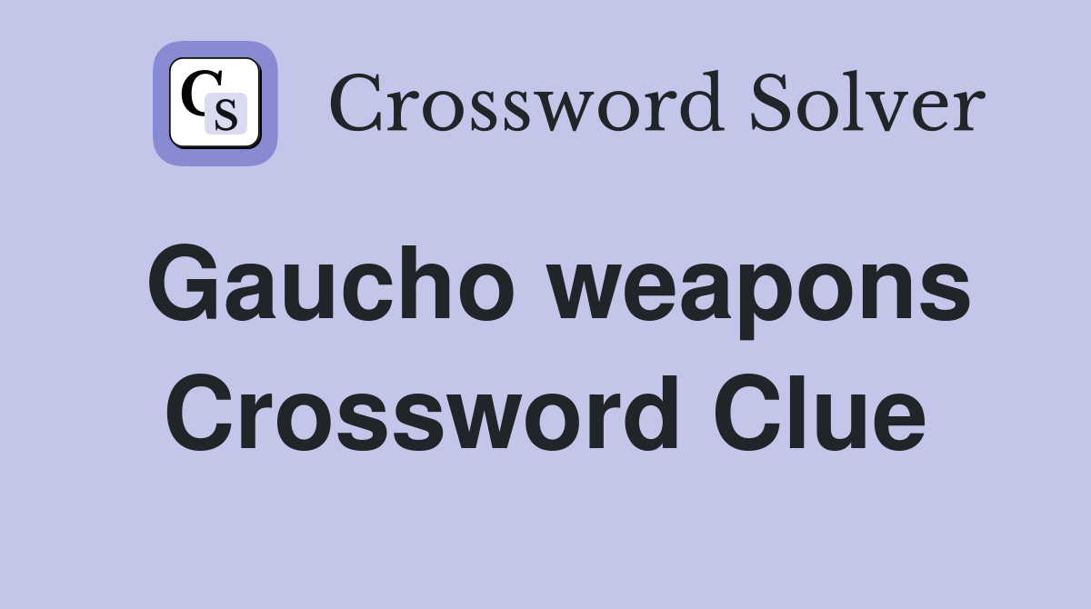 Gaucho weapons Crossword Clue