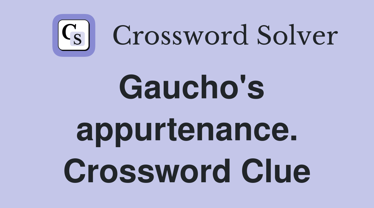Gaucho's appurtenance. Crossword Clue