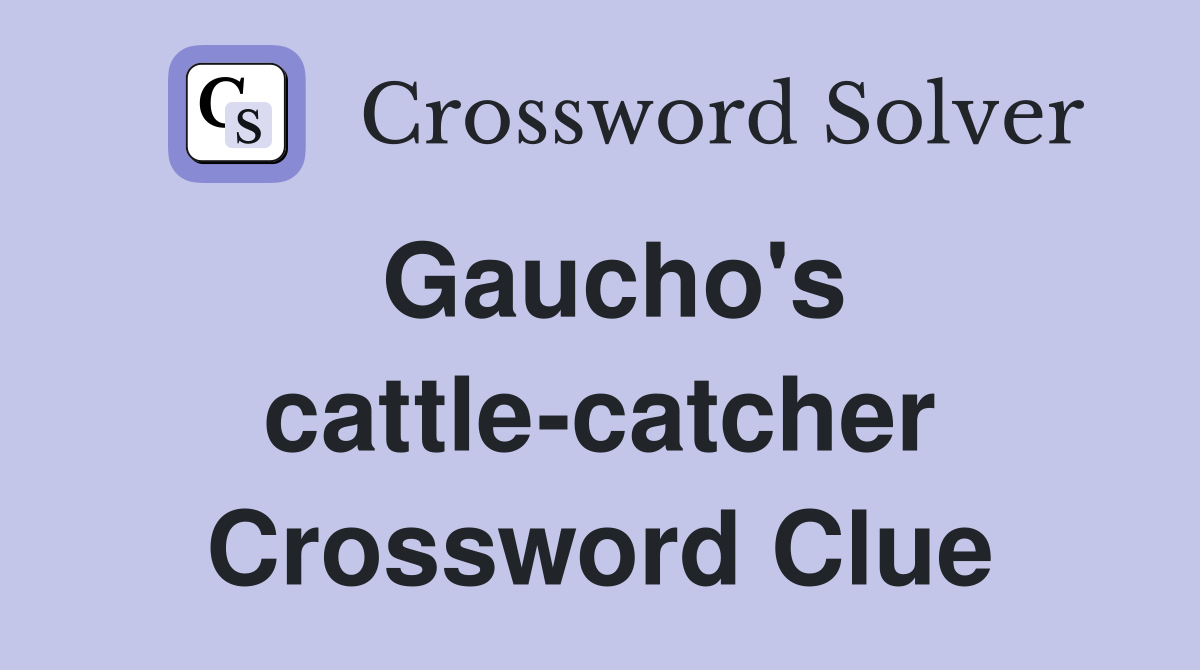 Gaucho's cattle-catcher Crossword Clue