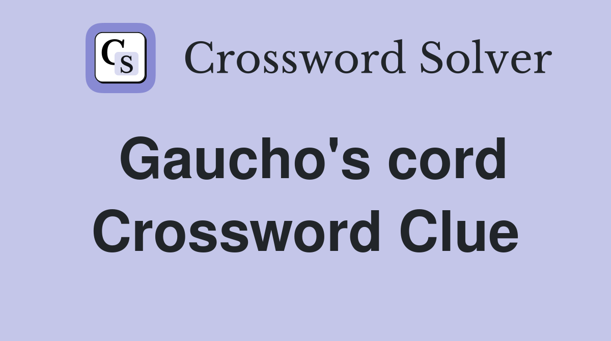 Gaucho's cord Crossword Clue