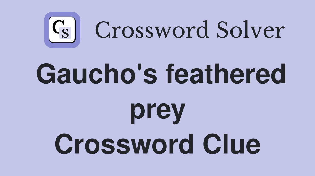 Gaucho's feathered prey Crossword Clue