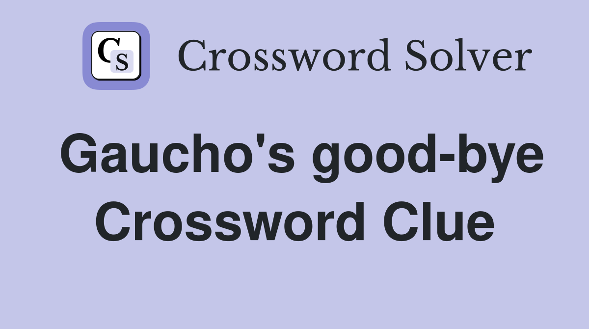 Gaucho's good-bye Crossword Clue