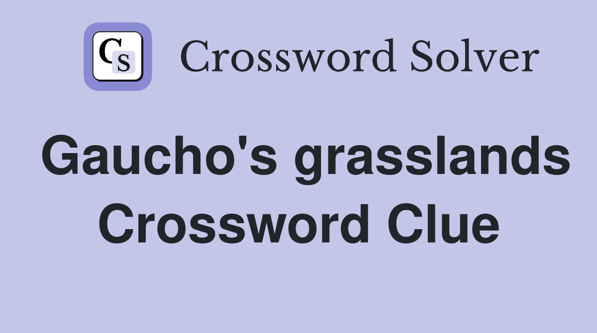 Gaucho's grasslands Crossword Clue