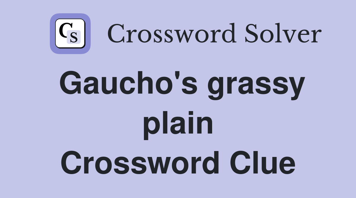 Gaucho's grassy plain Crossword Clue