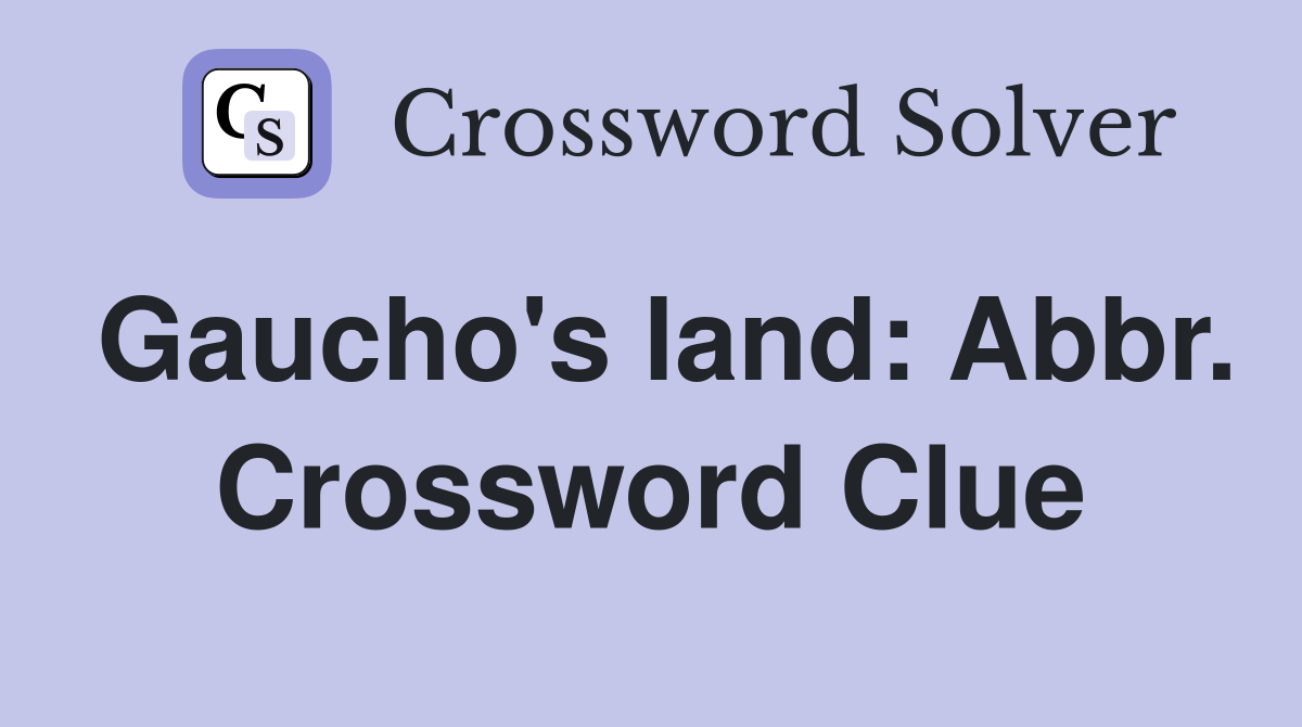 Gaucho's land: Abbr. Crossword Clue