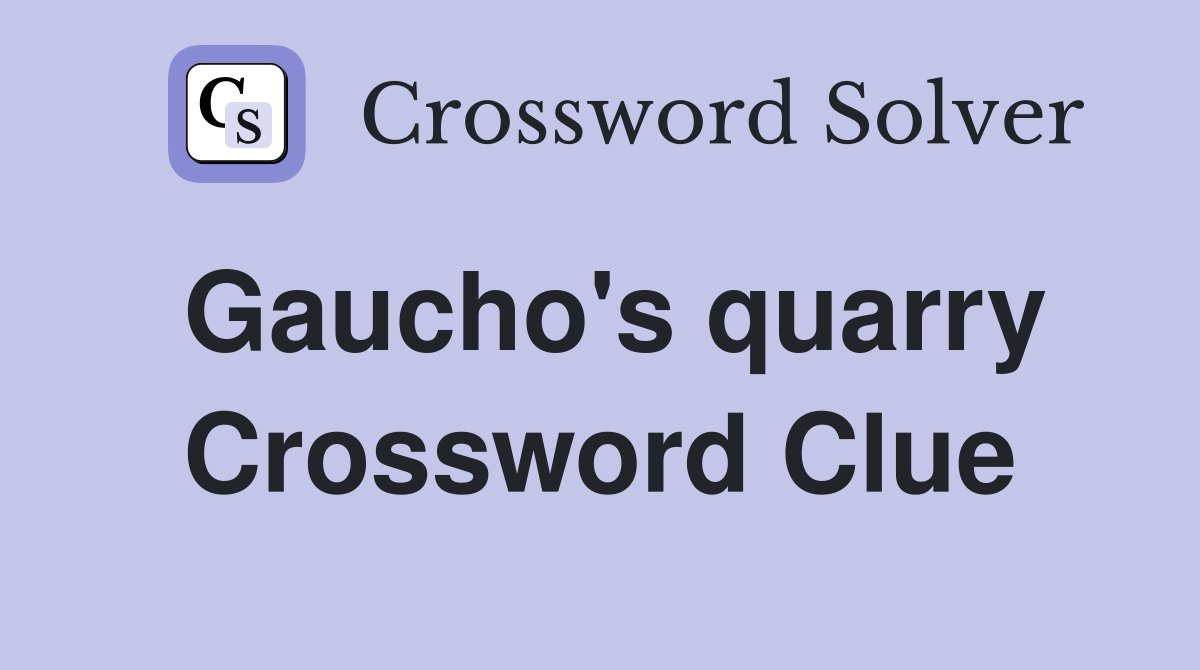 Gaucho's quarry Crossword Clue