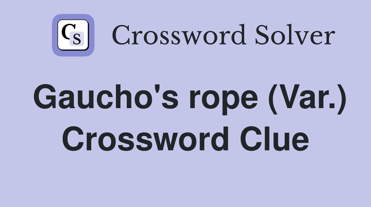 Gaucho's rope (Var.) Crossword Clue