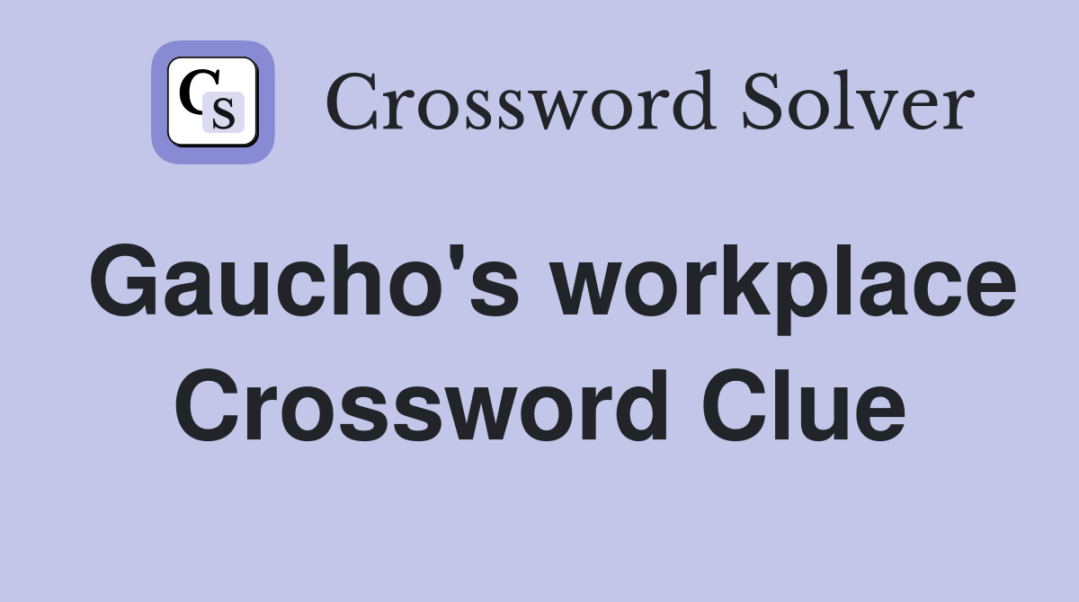 Gaucho's workplace Crossword Clue