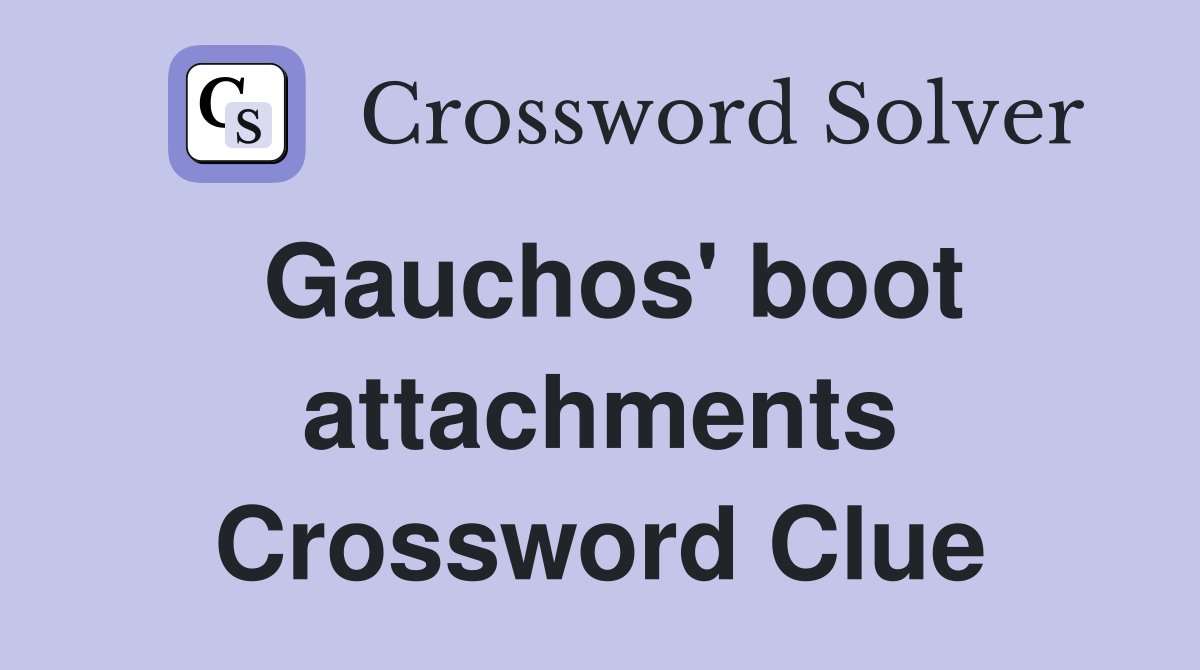 Gauchos' boot attachments Crossword Clue