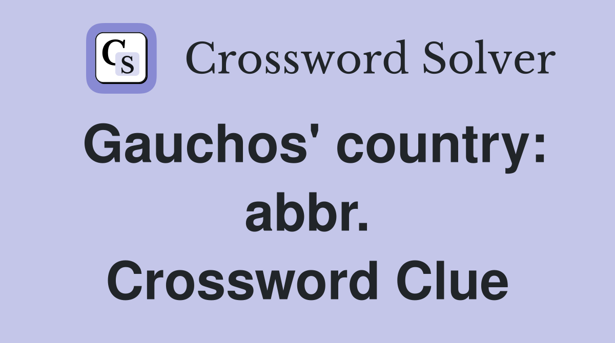 Gauchos' country: abbr. Crossword Clue
