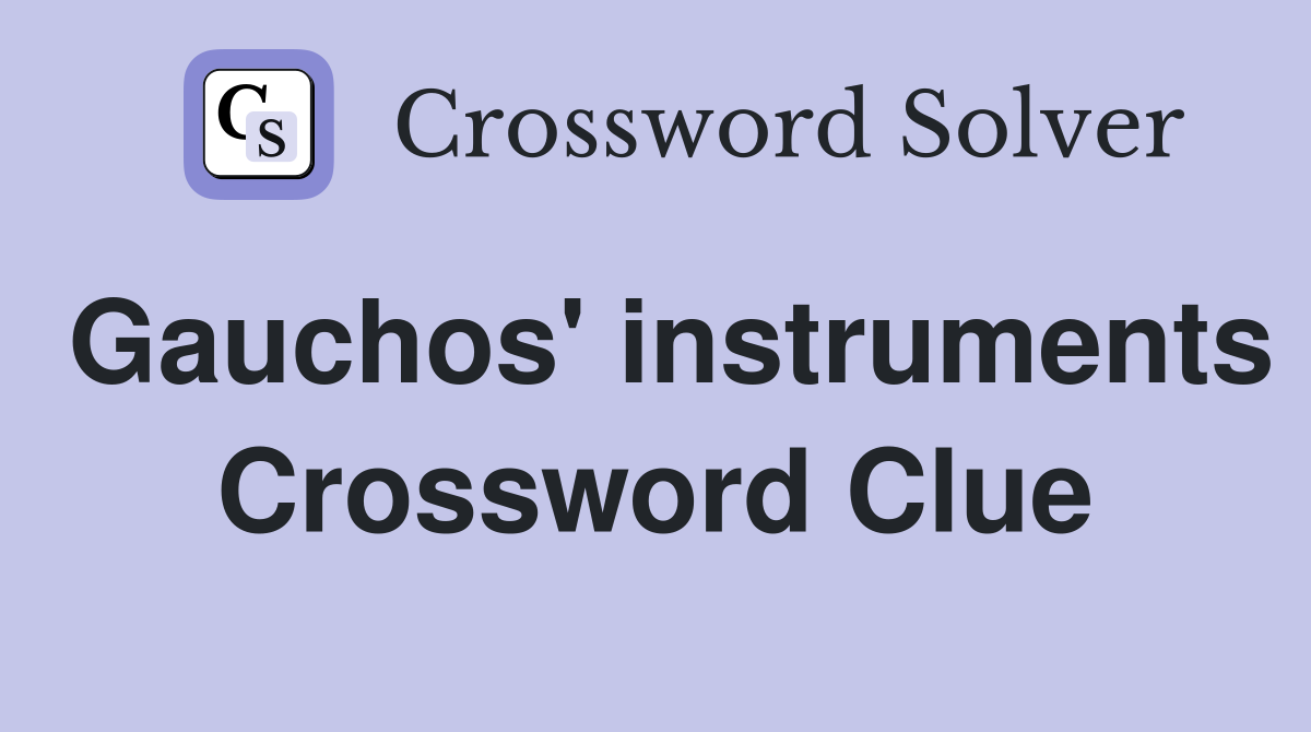 Gauchos' instruments Crossword Clue