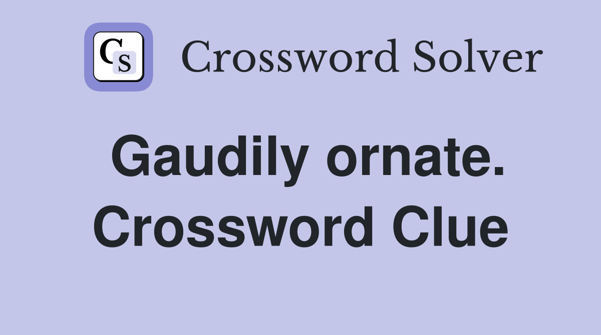 Gaudily ornate. Crossword Clue