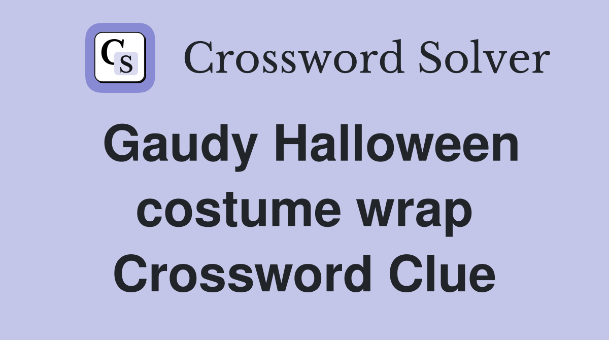 Gaudy Halloween costume wrap Crossword Clue