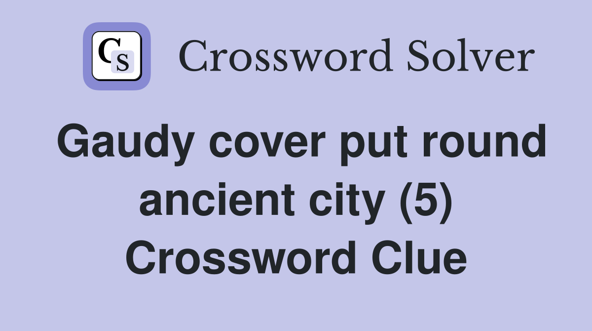 Gaudy cover put round ancient city (5) Crossword Clue