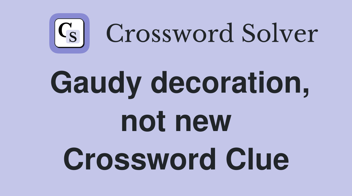 Gaudy decoration, not new Crossword Clue