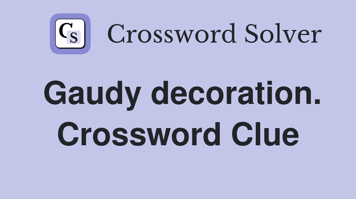 Gaudy decoration. Crossword Clue