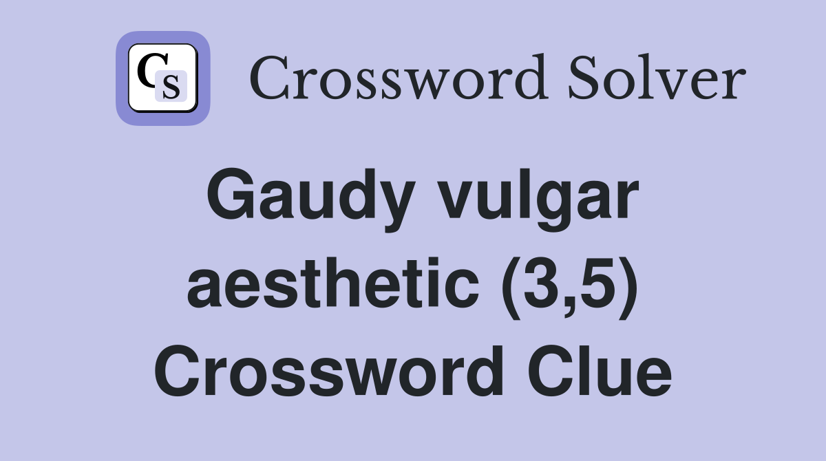 Gaudy vulgar aesthetic (3,5) Crossword Clue