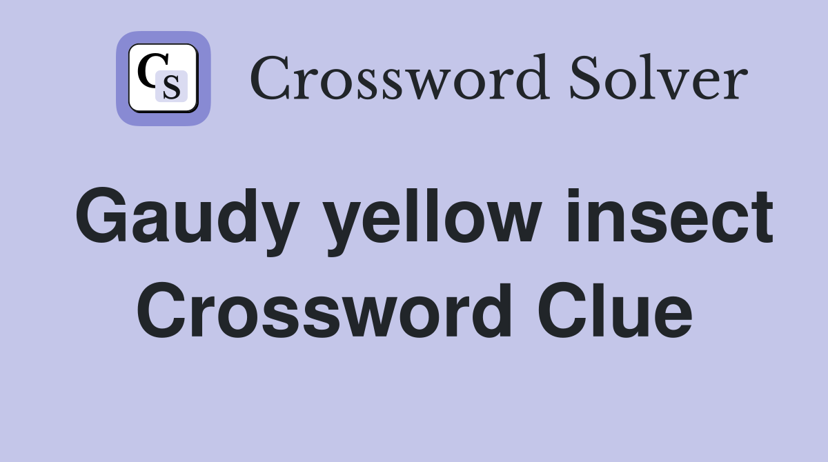 Gaudy yellow insect Crossword Clue