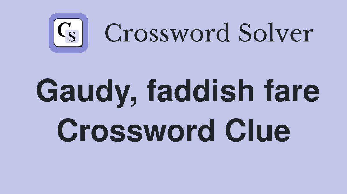 Gaudy, faddish fare Crossword Clue