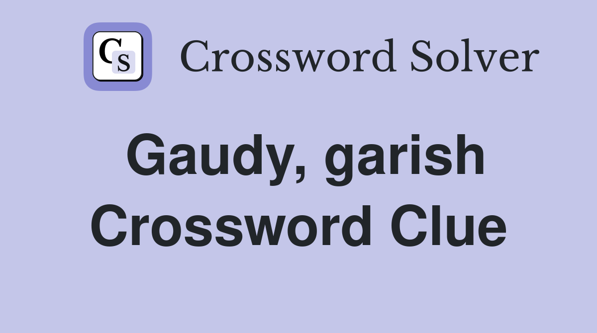 Gaudy, garish Crossword Clue
