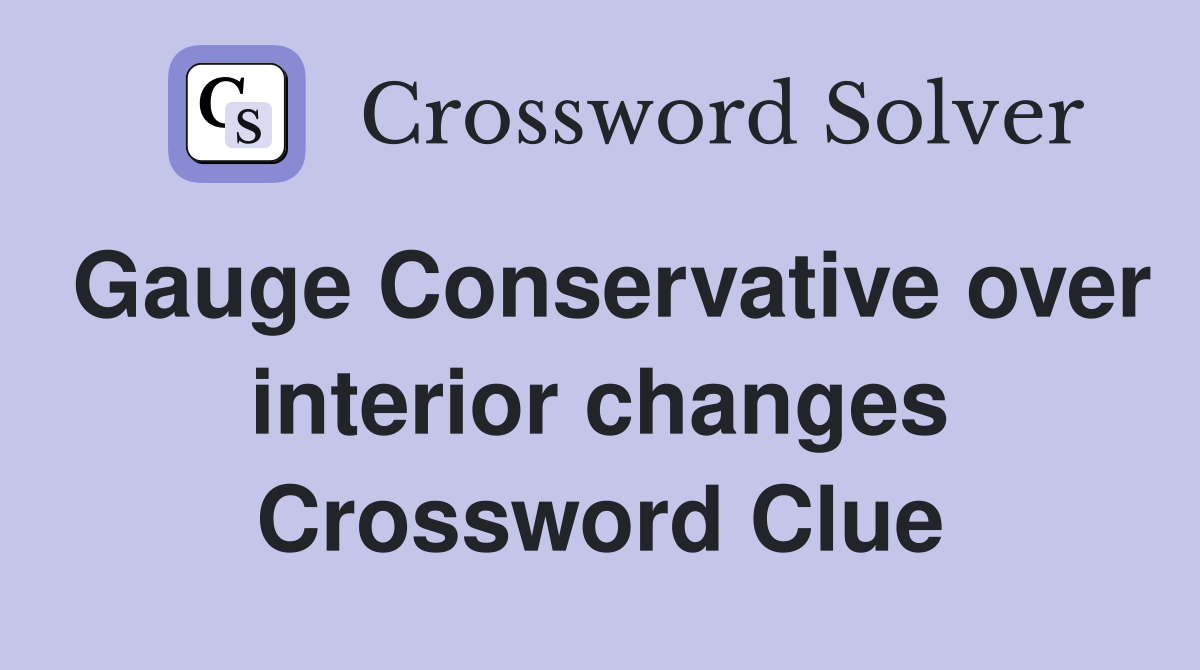Gauge Conservative over interior changes Crossword Clue