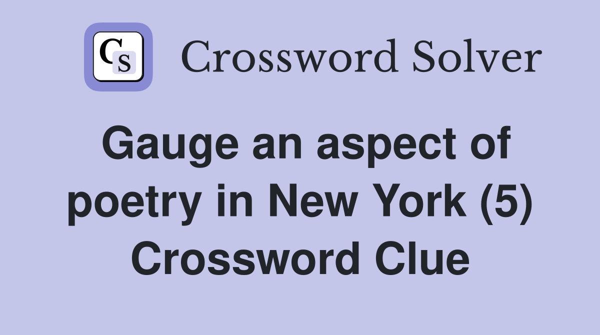 Gauge an aspect of poetry in New York (5) Crossword Clue