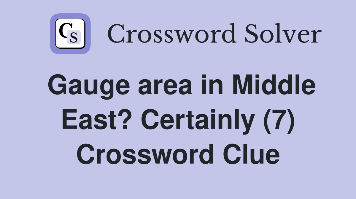 Gauge area in Middle East? Certainly (7) Crossword Clue