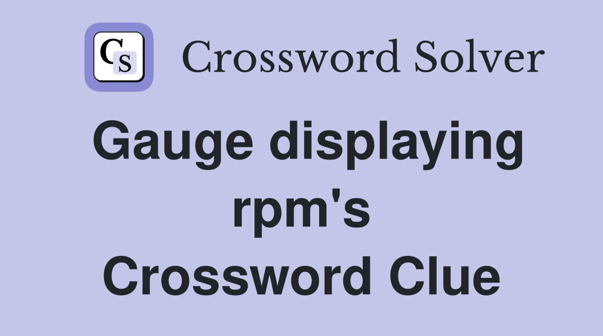 Gauge displaying rpm's Crossword Clue