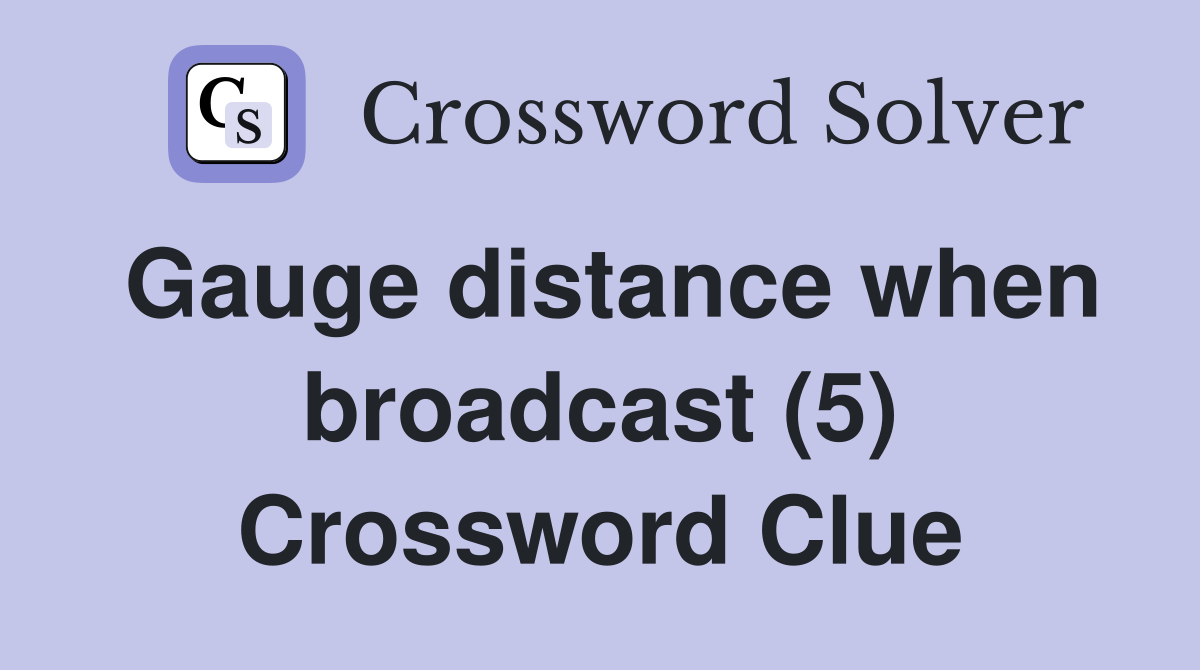 Gauge distance when broadcast (5) Crossword Clue