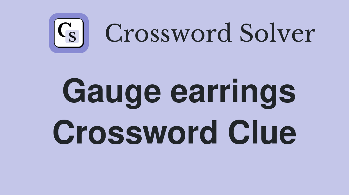 Gauge earrings Crossword Clue