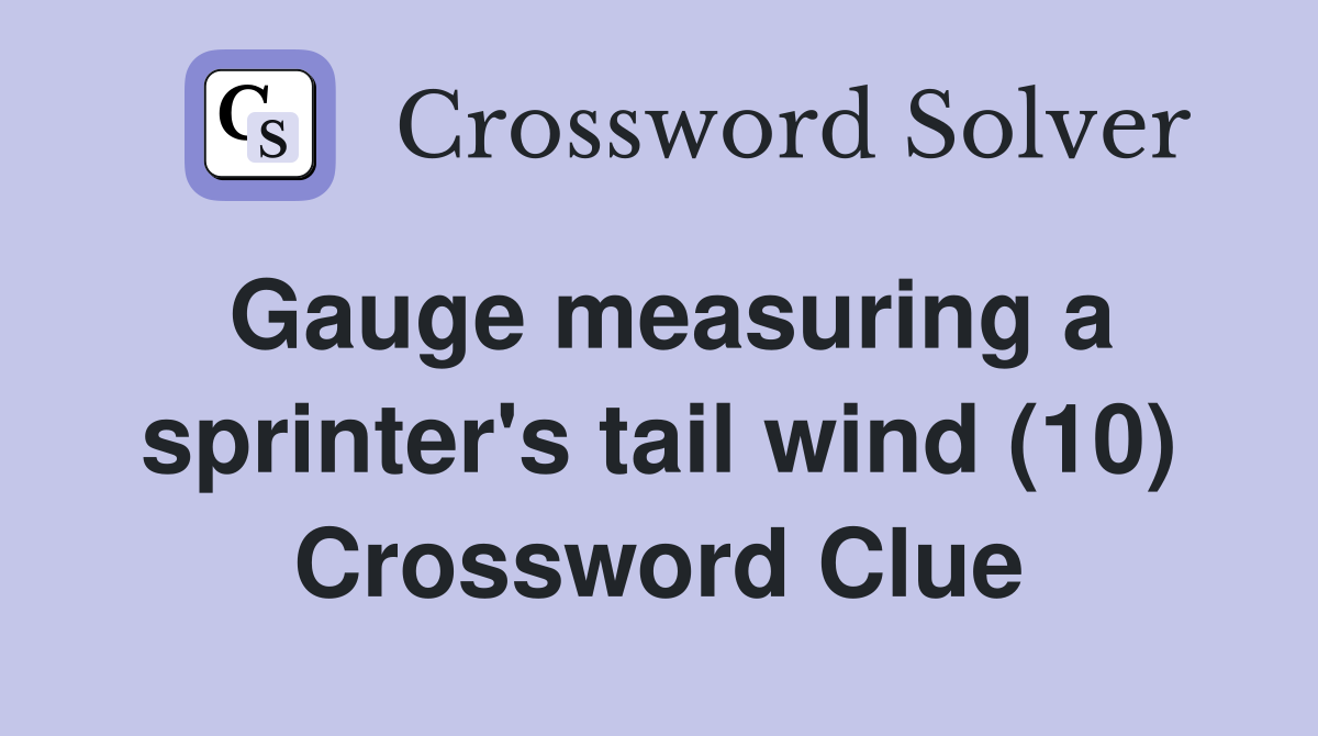 Gauge measuring a sprinter's tail wind (10) Crossword Clue