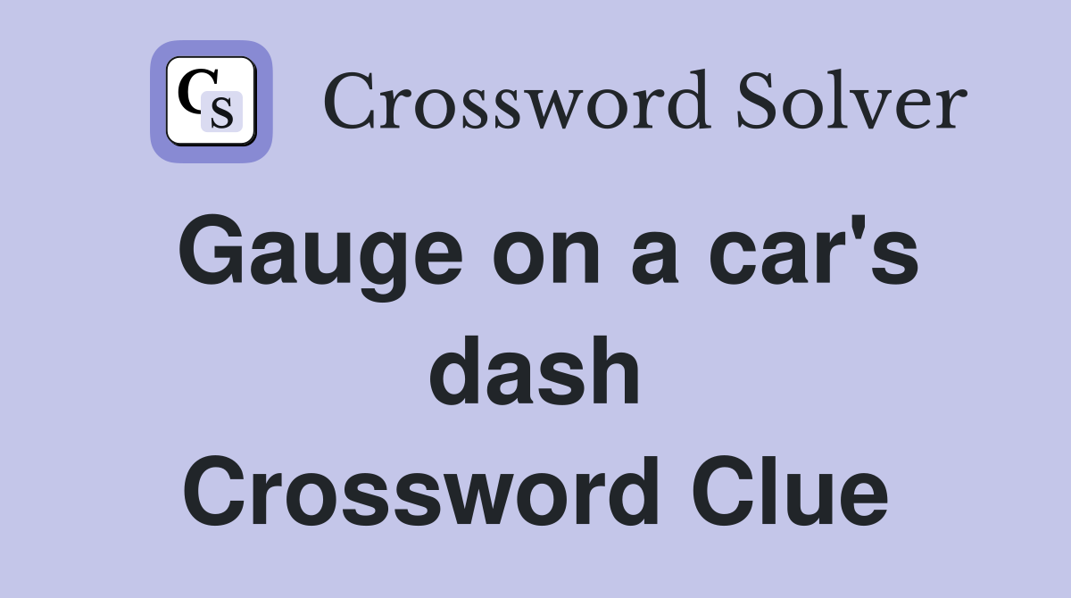 Gauge on a car's dash Crossword Clue