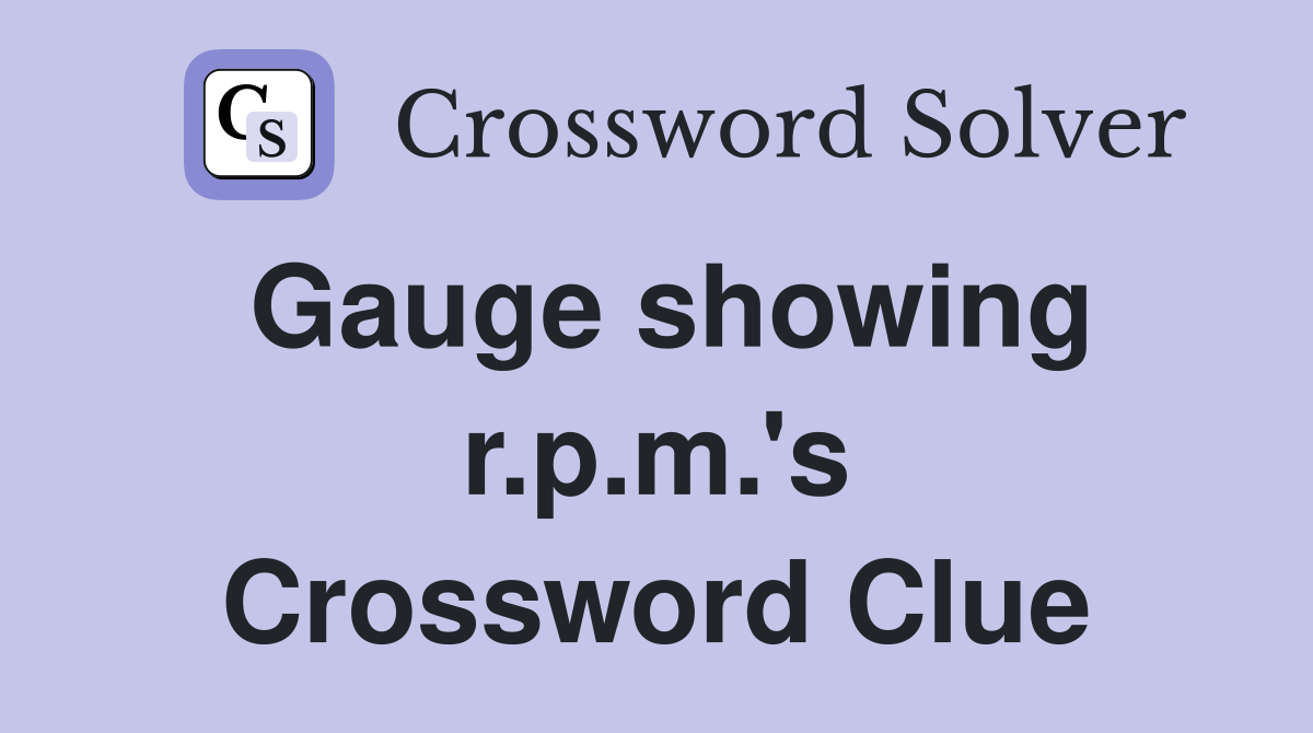 Gauge showing r.p.m.'s Crossword Clue