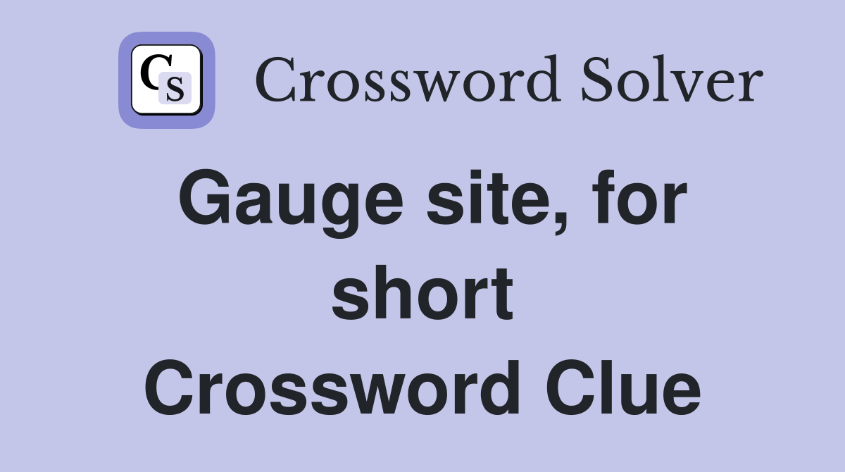 Gauge site, for short Crossword Clue
