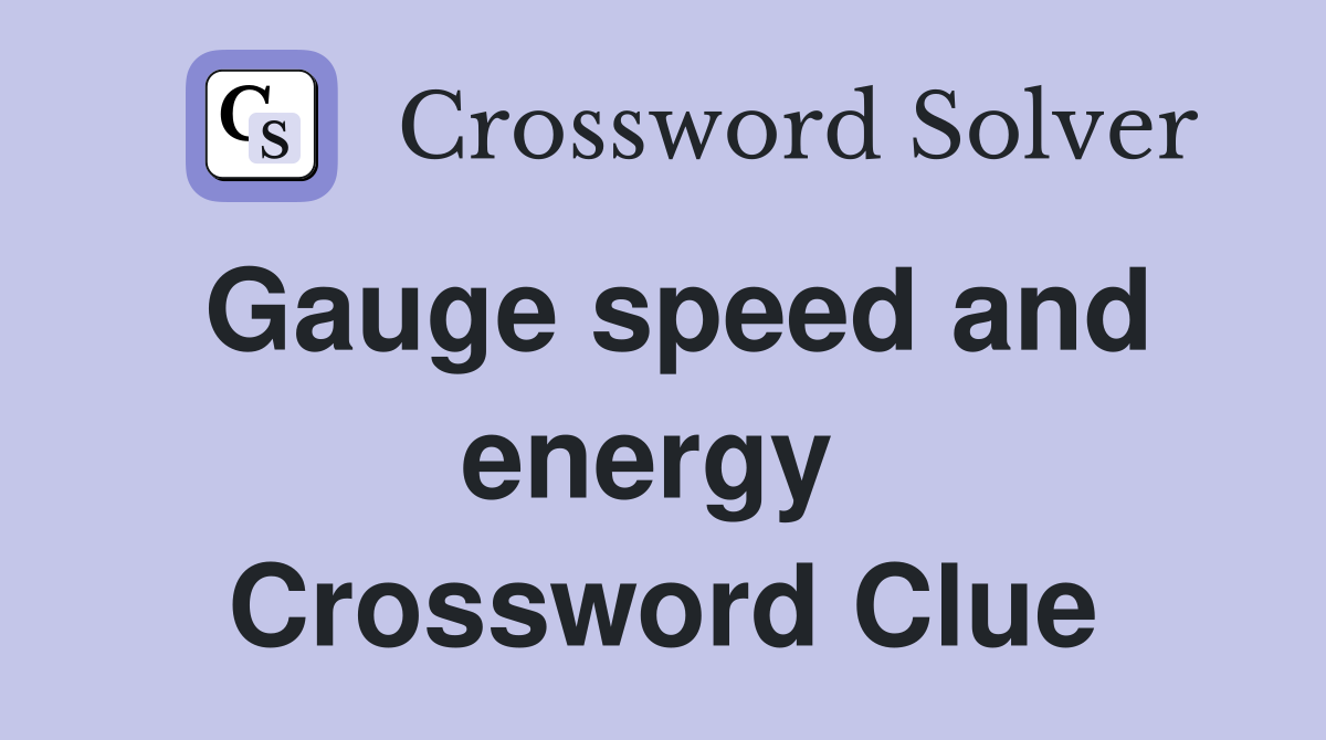 Gauge speed and energy  Crossword Clue